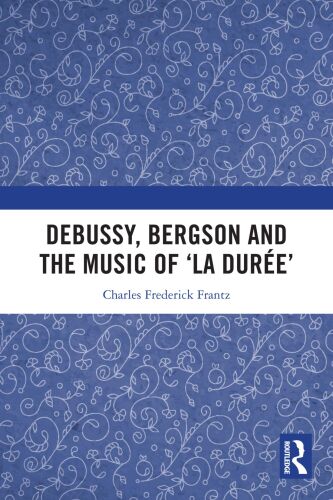 Debussy, Bergson and the Music of ‘la durée’