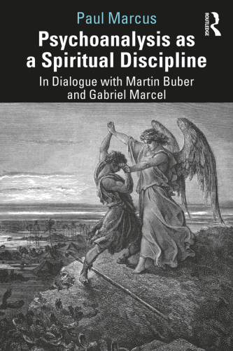 Psychoanalysis As a Spiritual Discipline: In Dialogue with Martin Buber and Gabriel Marcel
