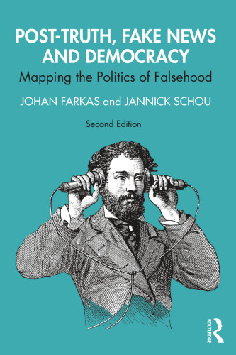 Post-truth, Fake News and Democracy: Mapping the Politics of Falsehood