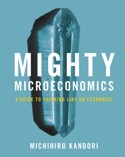 Mighty Microeconomics: A Guide to Thinking Like An Economist