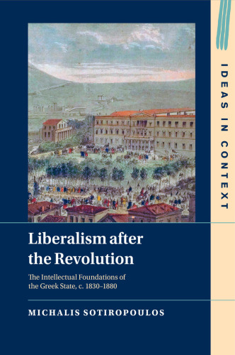 Liberalism after the Revolution: The Intellectual Foundations of the Greek State, c. 1830–1880