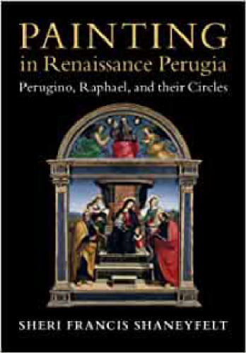 Painting in Renaissance Perugia: Perugino, Raphael, and their Circles