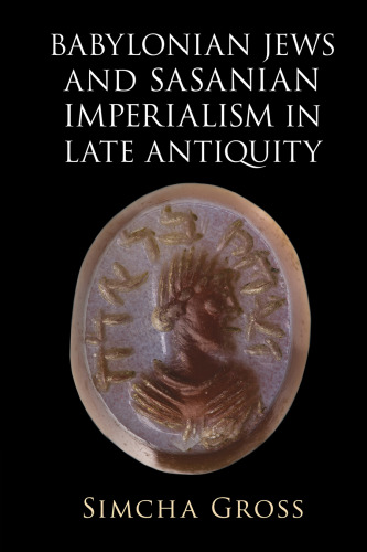 Babylonian Jews and Sasanian Imperialism in Late Antiquity