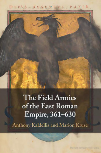 The Field Armies of the East Roman Empire, 361–630