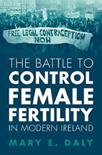 The Battle to Control Female Fertility in Modern Ireland