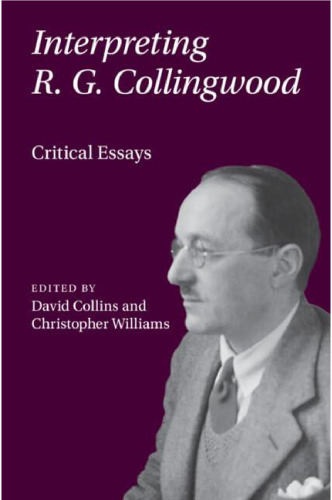 Interpreting R. G. Collingwood: Critical Essays