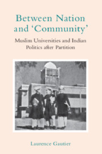 Between Nation and 'Community': Muslim Universities and Indian Politics After Partition