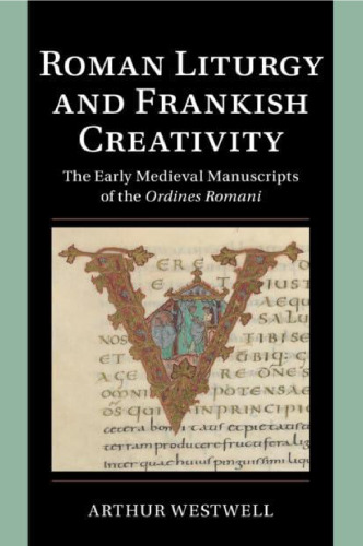 Roman Liturgy and Frankish Creativity: The Early Medieval Manuscripts of the Ordines Romani