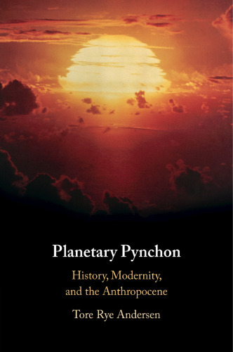Planetary Pynchon: History, Modernity, and the Anthropocene