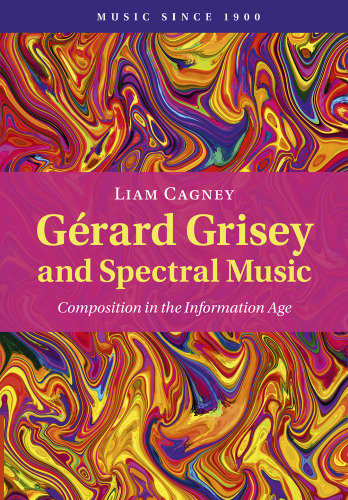 Gérard Grisey and Spectral Music: Composition in the Information Age