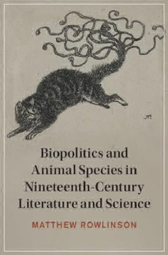 Biopolitics and Animal Species in Nineteenth-Century Literature and Science (Cambridge Studies in Nineteenth-Century Literature and Culture, Series Number 147)