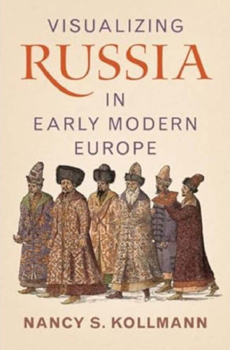 Visualizing Russia in Early Modern Europe