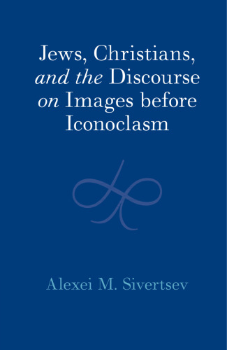 Jews, Christians, and the Discourse on Images before Iconoclasm