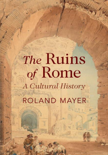 The Ruins of Rome: A Cultural History
