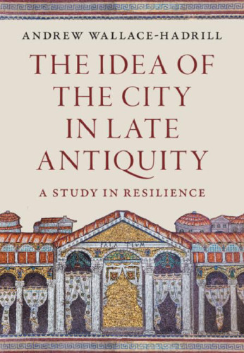 The Idea of the City in Late Antiquity: A Study in Resilience