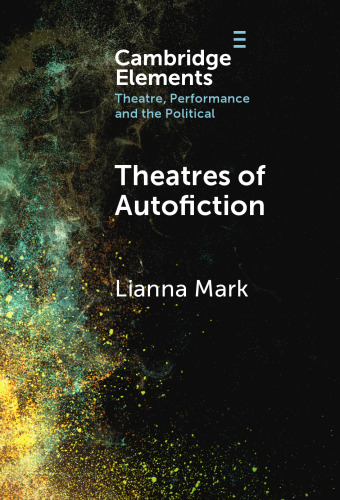 Theatres of Autofiction (Elements in Theatre, Performance and the Political)