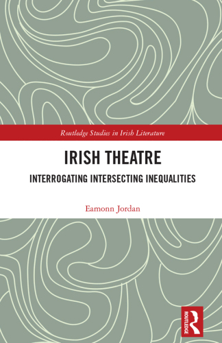 Irish Theatre (Routledge Studies in Irish Literature)