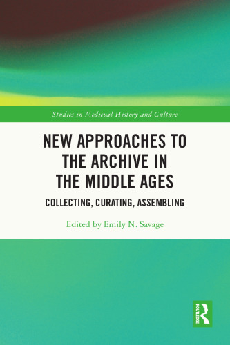 New Approaches to the Archive in the Middle Ages: Collecting, Curating, Assembling