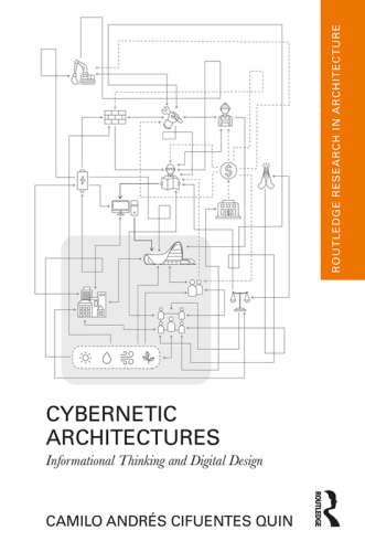 Cybernetic Architectures: Informational Thinking and Digital Design (Routledge Research in Architecture)