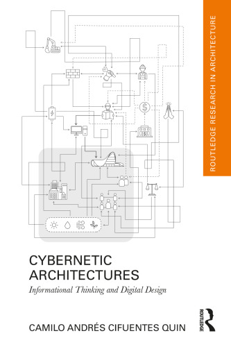 Cybernetic Architectures: Informational Thinking and Digital Design (Routledge Research in Architecture)