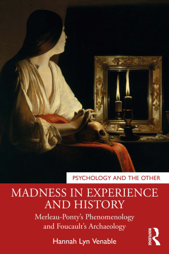 Madness in Experience and History Merleau-Ponty’s Phenomenology and Foucault’s Archaeology (Psychology and the Other)