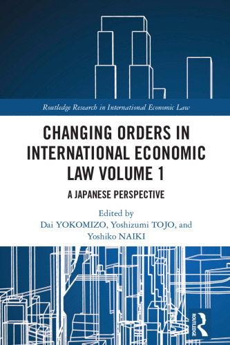 Changing Orders in International Economic Law Volume 1: A Japanese Perspective (Routledge Research in International Economic Law)