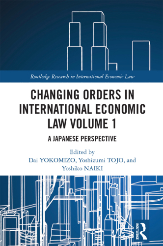 Changing Orders in International Economic Law Volume 1: A Japanese Perspective (Routledge Research in International Economic Law)