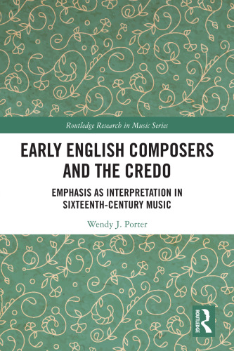 Early English Composers and the Credo (Routledge Research in Music)