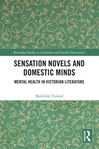 Sensation Novels and Domestic Minds: Mental Health in Victorian Literature (Routledge Studies in Literature and Health Humanities)