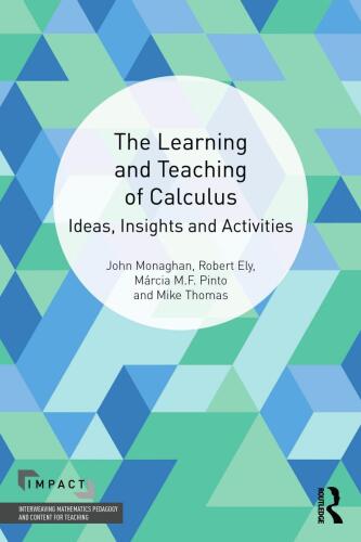 The Learning and Teaching of Calculus: Ideas, Insights and Activities (IMPACT: Interweaving Mathematics Pedagogy and Content for Teaching)