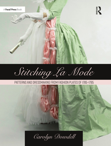 Stitching La Mode: Patterns and Dressmaking from Fashion Plates of 1785-1795