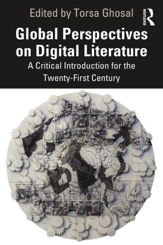 Global Perspectives on Digital Literature: A Critical Introduction for the Twenty-First Century
