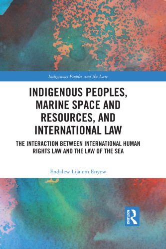 Indigenous Peoples, Marine Space and Resources, and International Law: The Interaction Between International Human Rights Law and the Law of the Sea