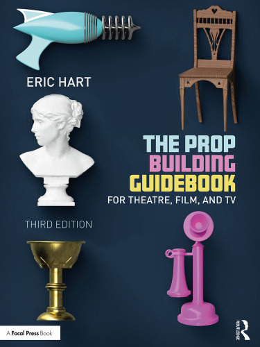 The Prop Building Guidebook: For Theatre, Film, and TV