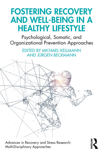 Fostering Recovery and Well-being in a Healthy Lifestyle: Psychological, Somatic, and Organizational Prevention Approaches (Advances in Recovery and Stress Research)