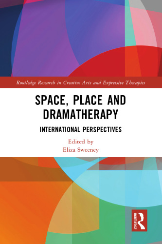 Space, Place and Dramatherapy: International Perspectives (Routledge Research in Creative Arts and Expressive Therapies)