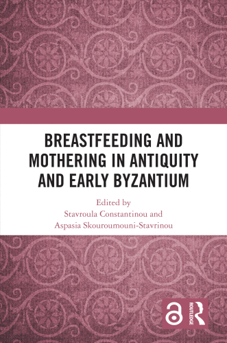 Breastfeeding and Mothering in Antiquity and Early Byzantium