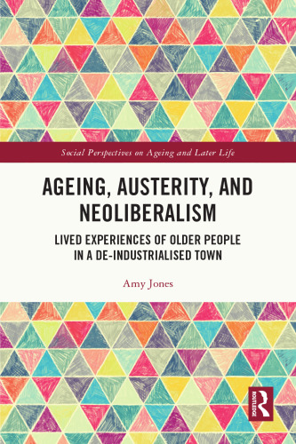 Ageing, Austerity, and Neoliberalism (Social Perspectives on Ageing and Later Life)