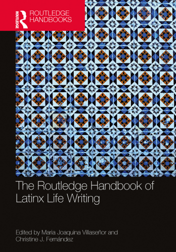 The Routledge Handbook of Latinx Life Writing (Routledge Literature Handbooks)