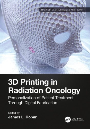 3D Printing in Radiation Oncology: Personalization of Patient Treatment Through Digital Fabrication (Imaging in Medical Diagnosis and Therapy)