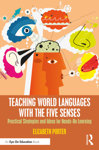 Teaching World Languages with the Five Senses: Practical Strategies and Ideas for Hands-on... Learning