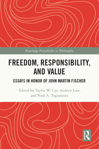 Freedom, Responsibility, and Value: Essays in Honor of John Martin Fischer