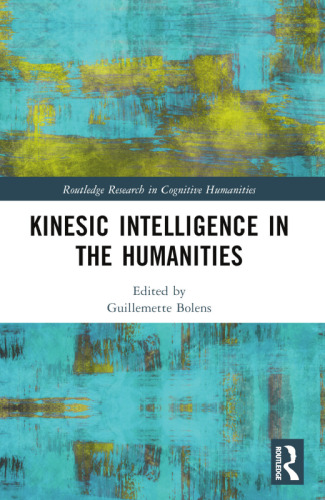 Kinesic Intelligence in the Humanities (Routledge Research in Cognitive Humanities)