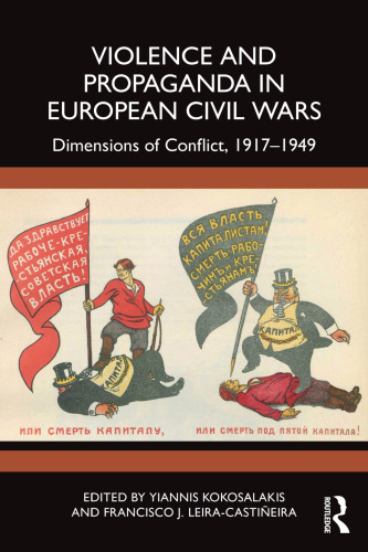 Violence and Propaganda in European Civil Wars: Dimensions of Conflict, 1917–1949