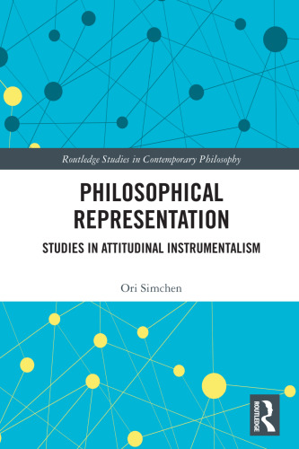 Philosophical Representation: Studies in in Attitudinal Instrumentalism