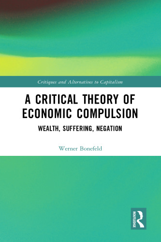 A Critical Theory of Economic Compulsion: Wealth, Suffering, Negation