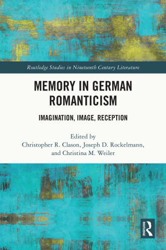 Memory in German Romanticism (Routledge Studies in Nineteenth Century Literature)