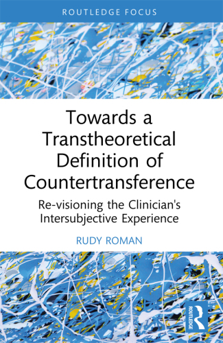 Towards a Transtheoretical Definition of Countertransference: Re-visioning the Clinician's Intersubjective Experience (Explorations in Mental Health)