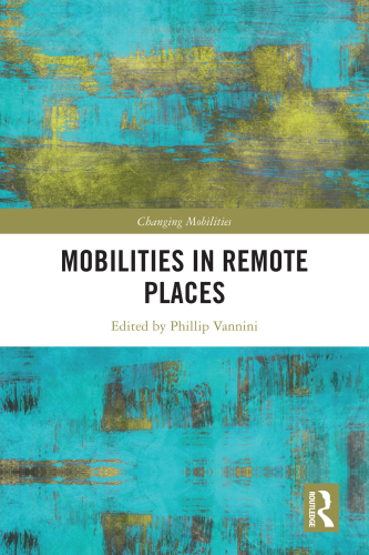 Mobilities in Remote Places (Changing Mobilities)
