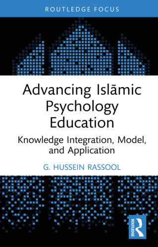 Advancing Islamic Psychology Education: Knowledge Integration, Model, and Application (Islamic Psychology and Psychotherapy)